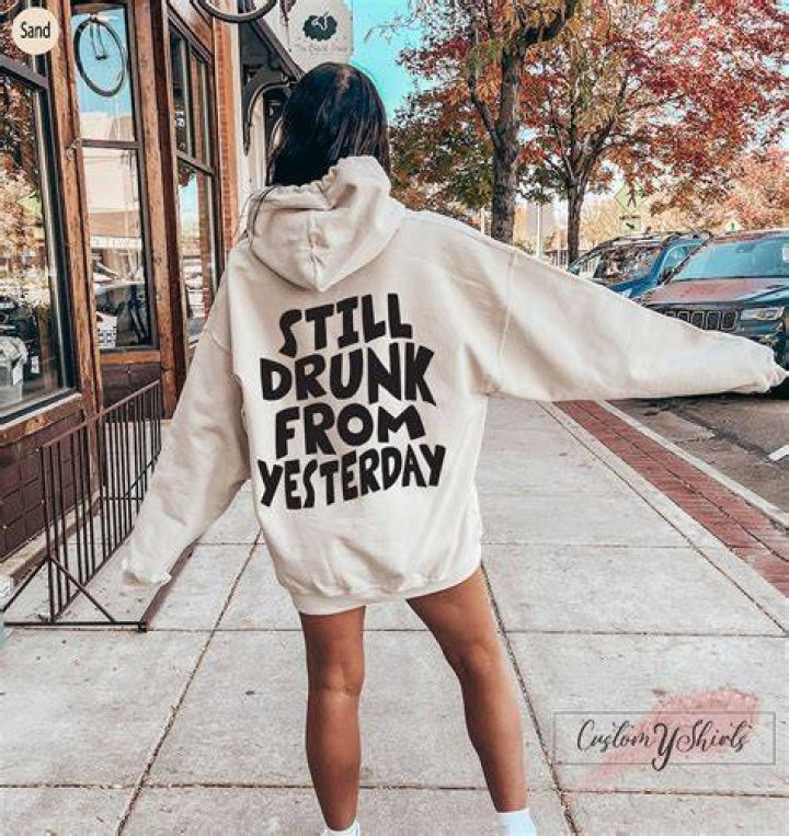 I was drunk yesterday.