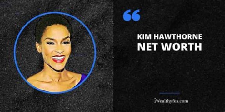 Kim Hawthorne Net Worth